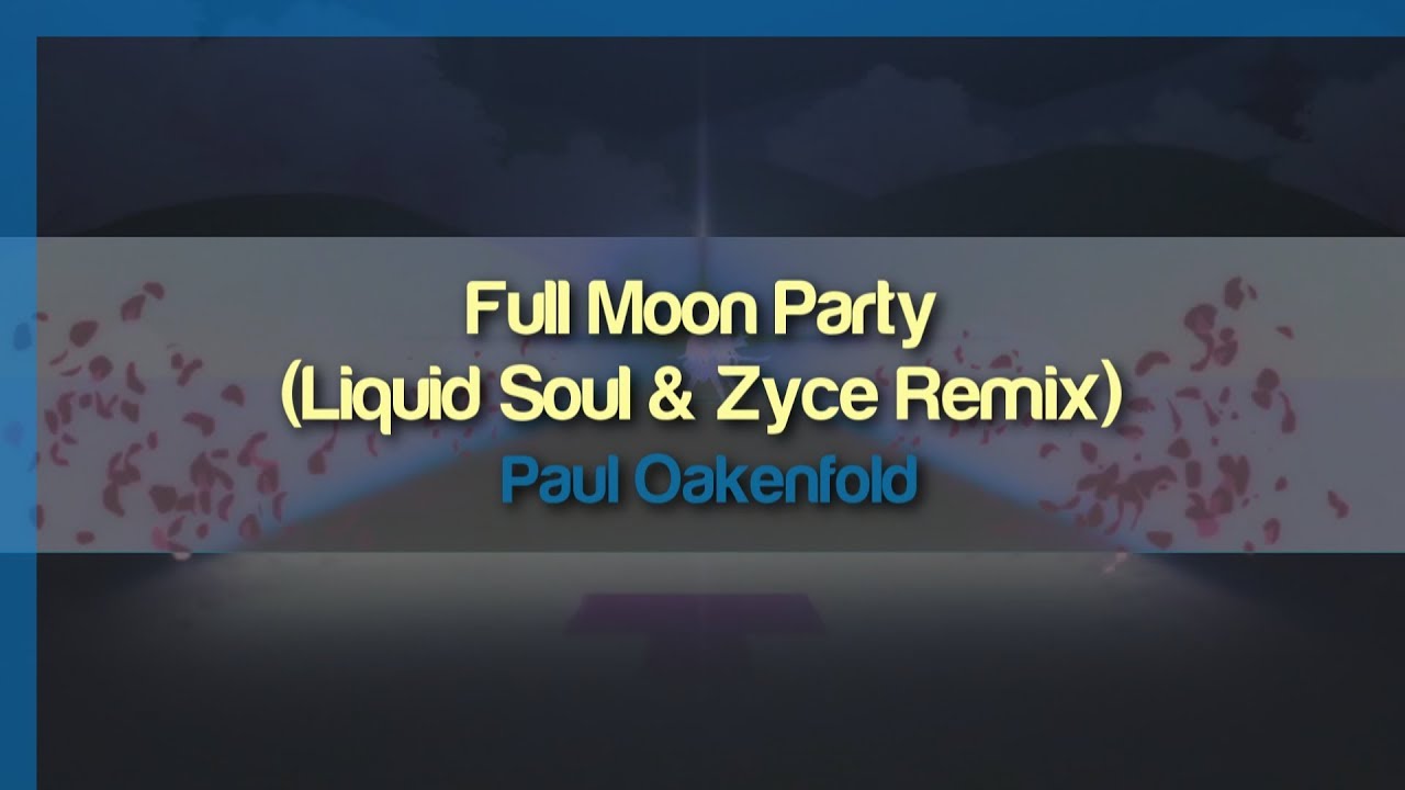 Paul Oakenfold - Full Moon Party (Liquid Soul & Zyce Remix Edit)