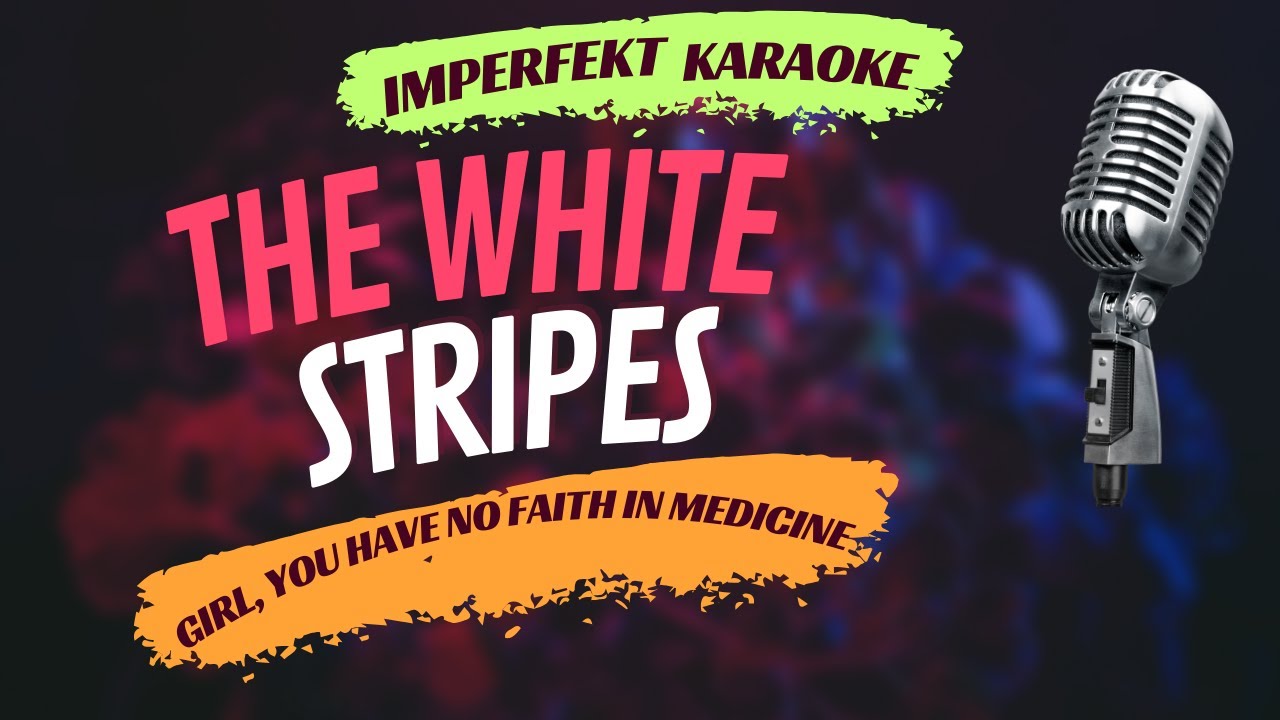 The White Stripes - Girl, You Have No Faith In Medicine (karaoke)