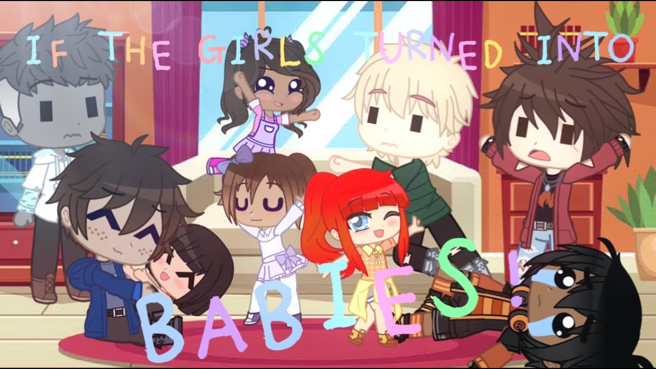 If the GIRLS turned into BABIES pt. 2 [GCMM]