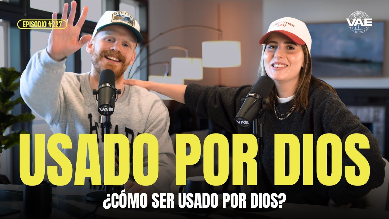 ¿Cómo ser usado por Dios? | VAE Podcast