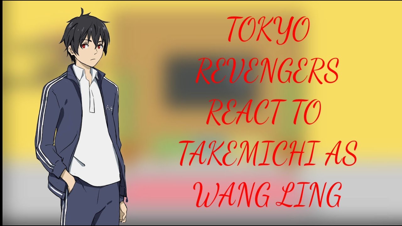 TOKYO REVENGERS REACT TO TAKEMICHI AS WANG LING(Ship:Takemichi X Emma)
