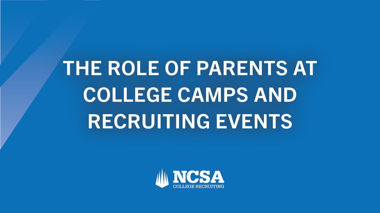 The Role of Parents at College Camps and Recruiting Events