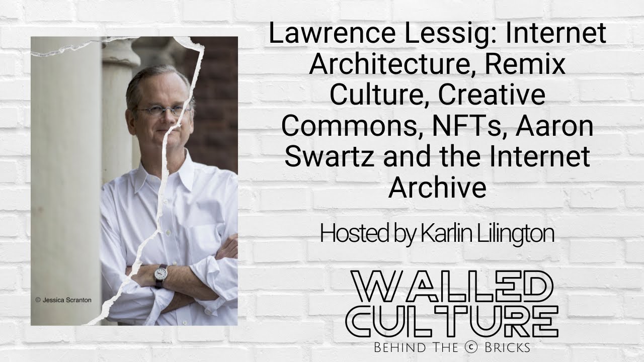 Lawrence Lessig: Internet Architecture, Remix Culture, Creative Commons, NFTs, Aaron Swartz & More.