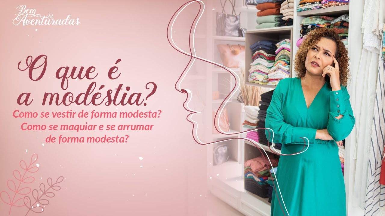 🌷 Bem-aventuradas | O que é a modéstia? Como se vestir de forma modesta? | Rosinalva Santa Rosa