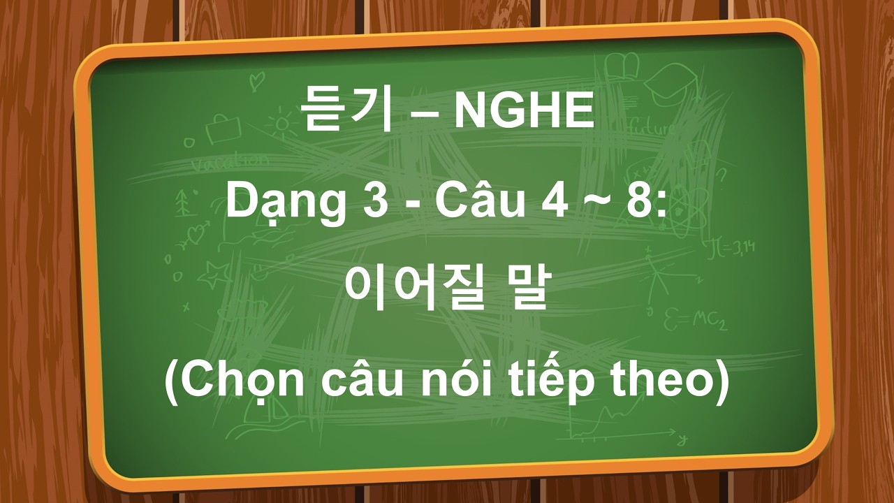 Nghe TOPIK II Trung cấp Kỳ 15 - 34 Dạng câu 3-6 (Format cũ) ~ 4-8 (mới) Phụ đề song ngữ Hàn - Việt