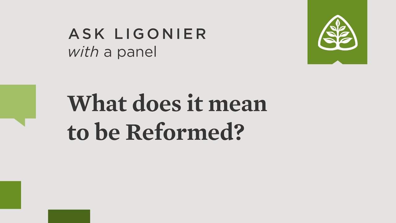 What does it mean to be Reformed?