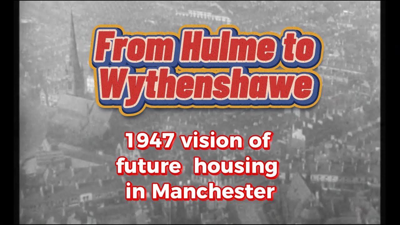 From Hulme to Wythenshawe - a 1947 vision of future housing in Manchester
