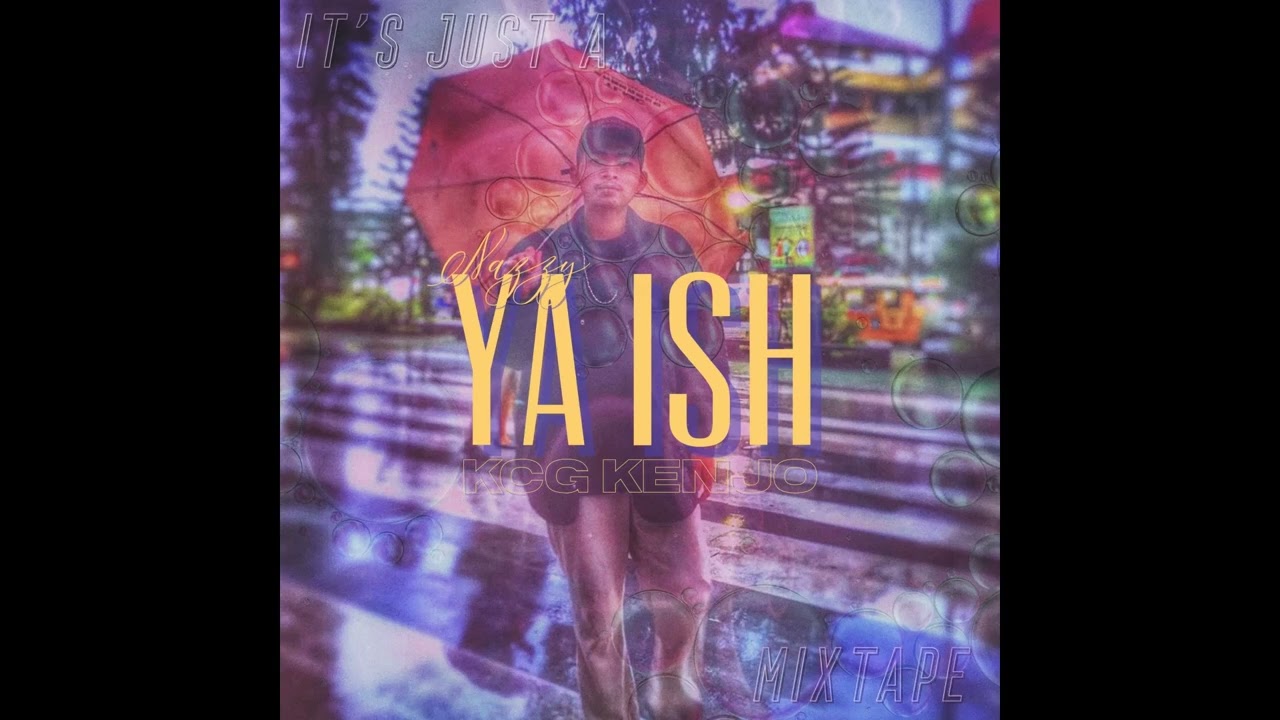 It's just a mixtape - YA ISH by: Rnazzy ft. Kcg Kenjo (Prod. Eureka)