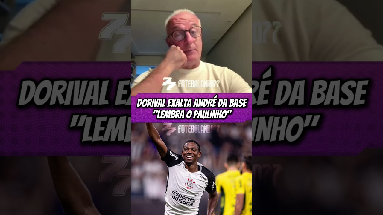 Dorival exalta Andr&eacute;, LEMBRA O PAULINHO! #corinthians