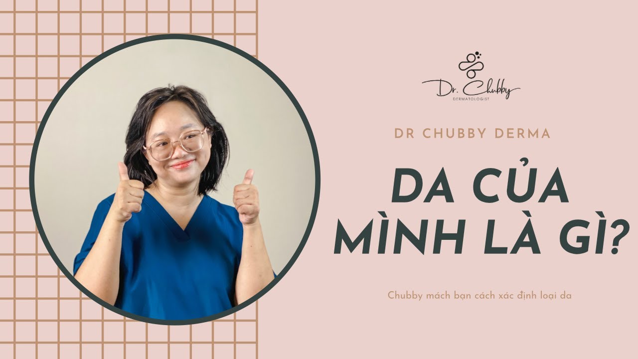 Da của mình là da gì? Chubby chỉ cách xác định loại da của mọi người nha #drchubby