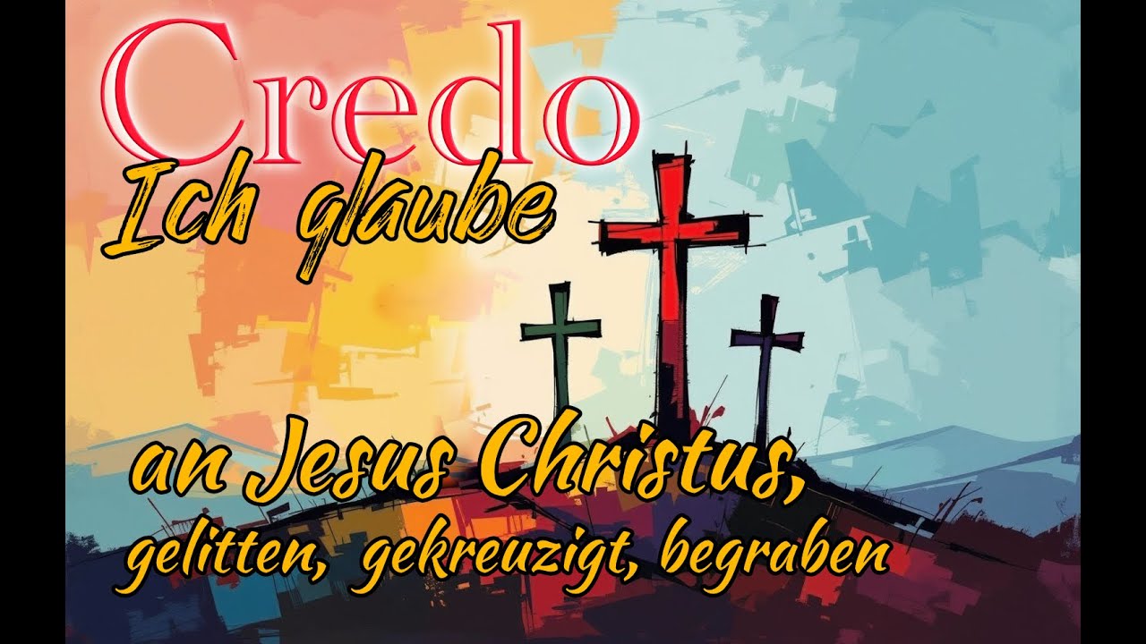 Credo   Gelitten, gekreuzigt, begraben