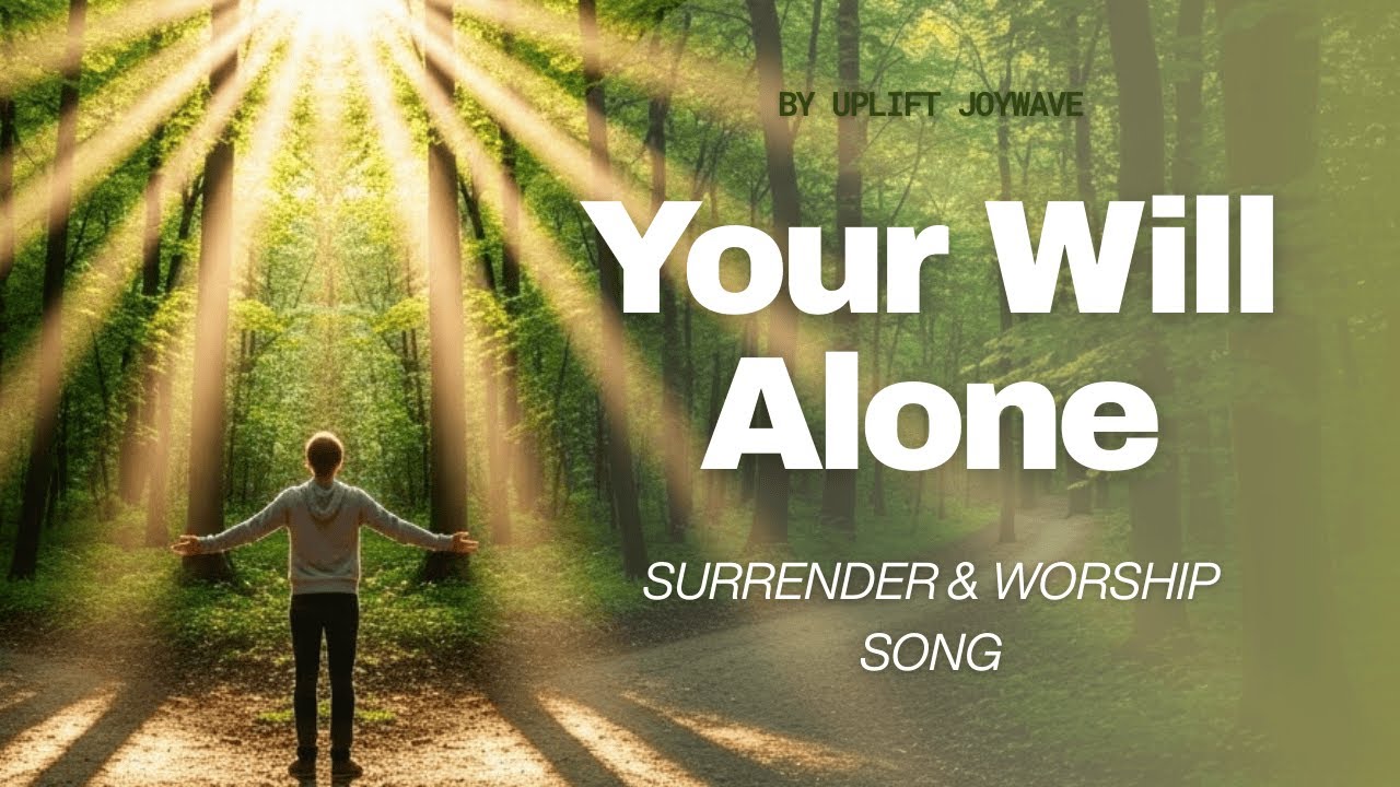 Your Will Alone - Surrender & Worship Song