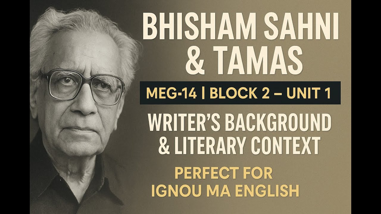📘 MEG-14 | Block 2, Unit 1 &ndash; The Writer and His Literary Context (Bhisham Sahni & Tamas)
