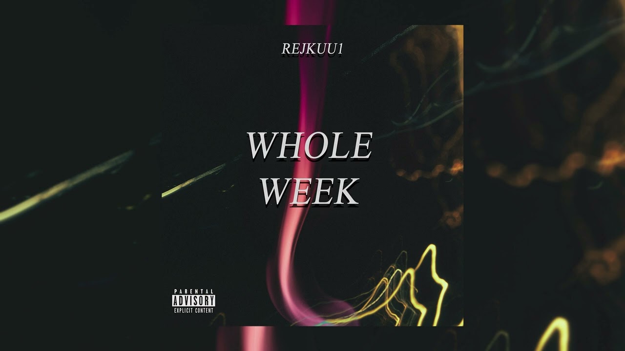 rejkuu1 ''Whole Week'' (prod. SuperSonic Sauce)