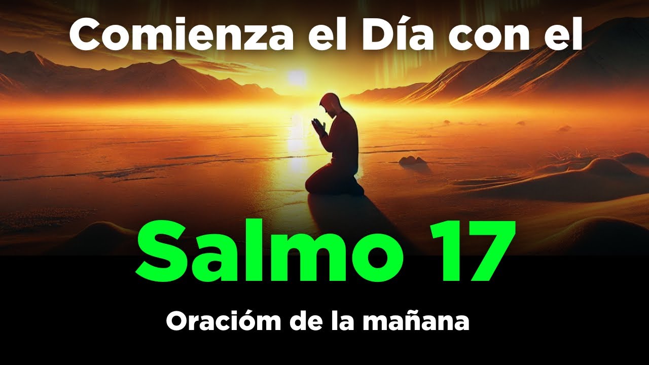 Salmo 17🔥 Oración de la Mañana 🙏 Poderosa Oración de Protección y Ayuda de Dios