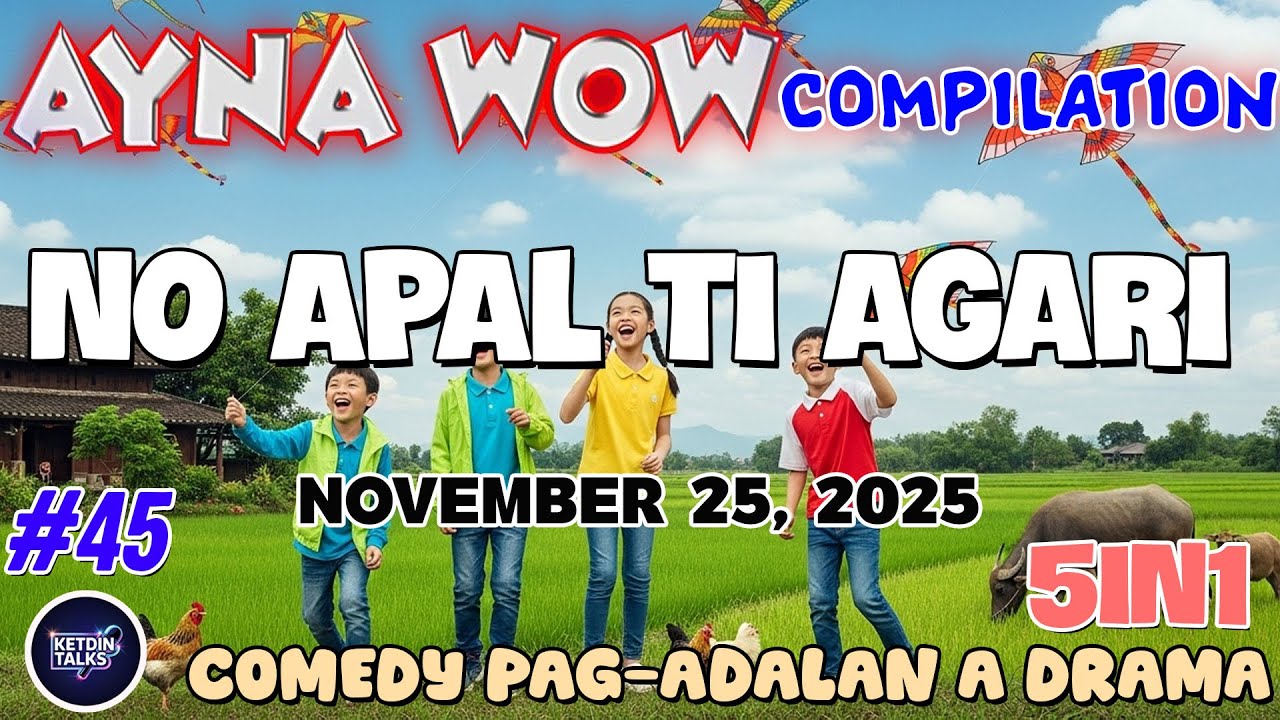 NO APAL TI AGARI | AYNA WOW 5IN1 #45 | BEST ILOCANO COMEDY DRAMA - NOVEMBER 25, 2025  #ketdintalks
