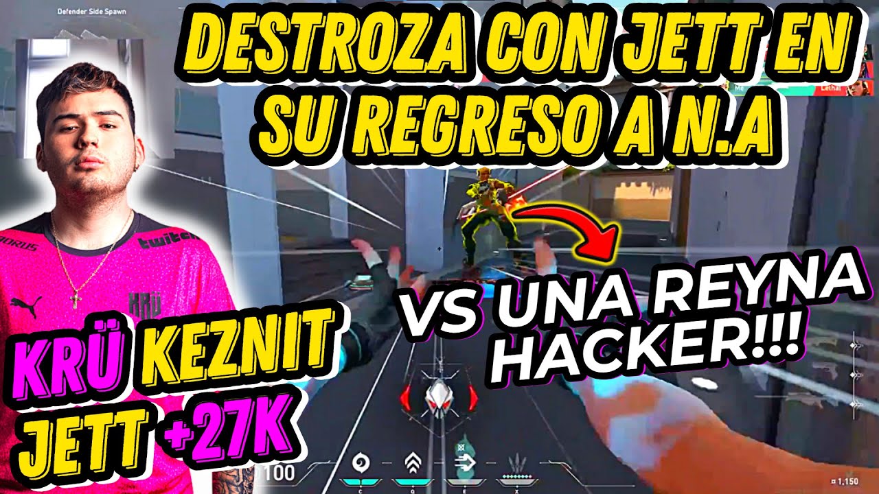 KEZNIT DESTROZA GRINGOS CON JETT EN SU VUELTA A LAS RANKED N.A | SE ENFRENTA A UNA REYNA CON HACKS |