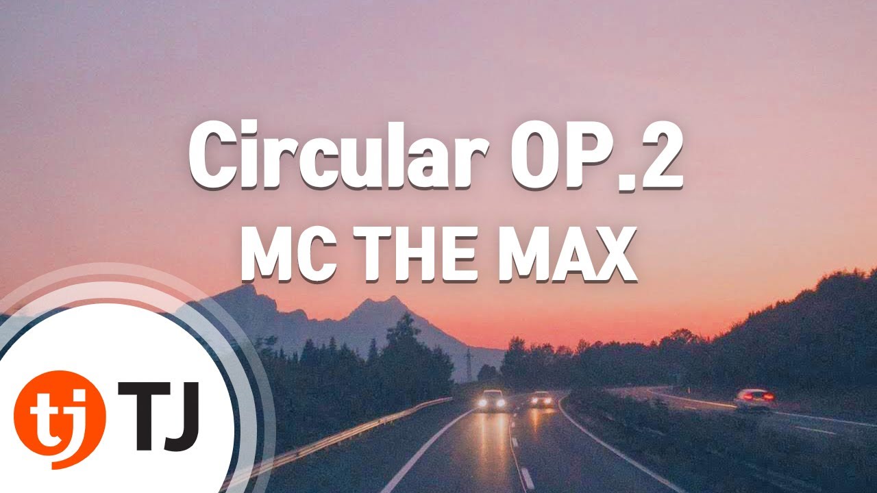 [TJ노래방] Circular OP.2 - MC THE MAX / TJ Karaoke
