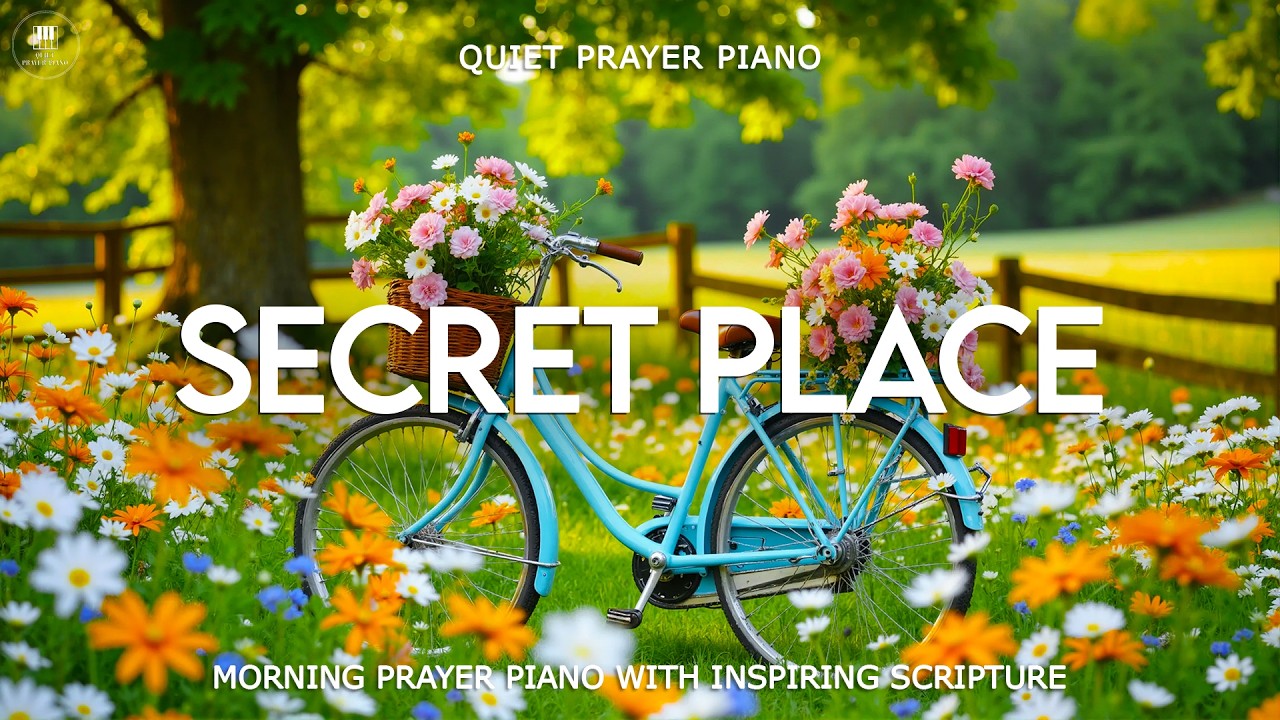 THE SECRET PLACE | Morning Prayer Piano with Encouraging Scripture & Breathtaking Nature Scenes