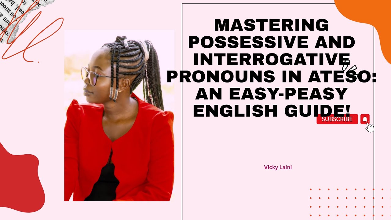 Learn Possessive and Interrogative Pronouns in Ateso | Easy English Explanation