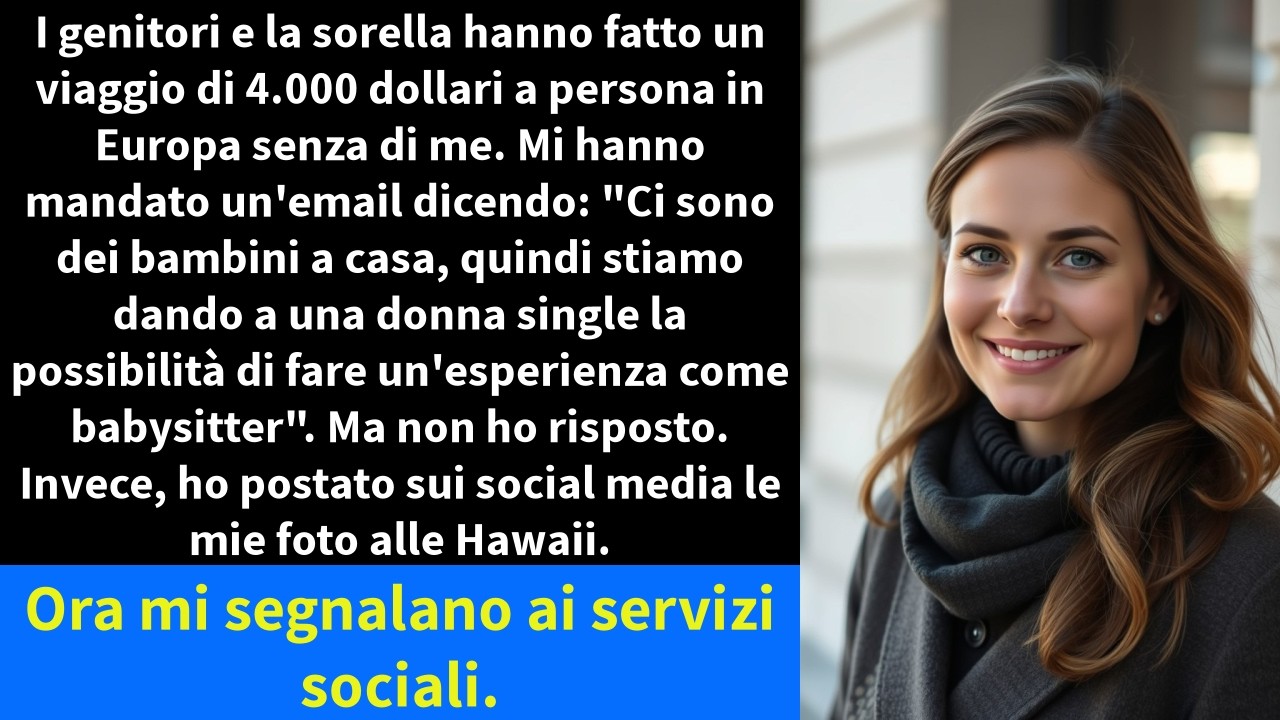 I genitori e la sorella hanno fatto un viaggio di 4.000 dollari a persona in Europa senza di me.