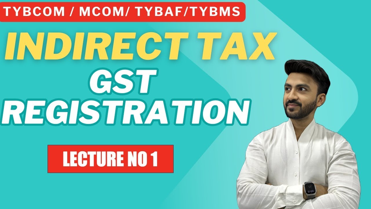 #1 TYBCOM INDIRECT TAX | REGISTRATION UNDER GST LAW | Siraj Shaikh | MUMBAI UNIVERSITY |