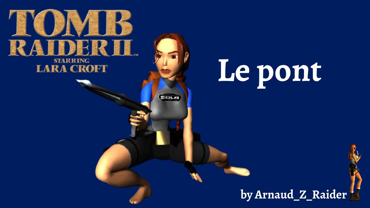 Tomb Raider 2 : solution compl&egrave;te - Le pont [10] (Glitches & Bugs)