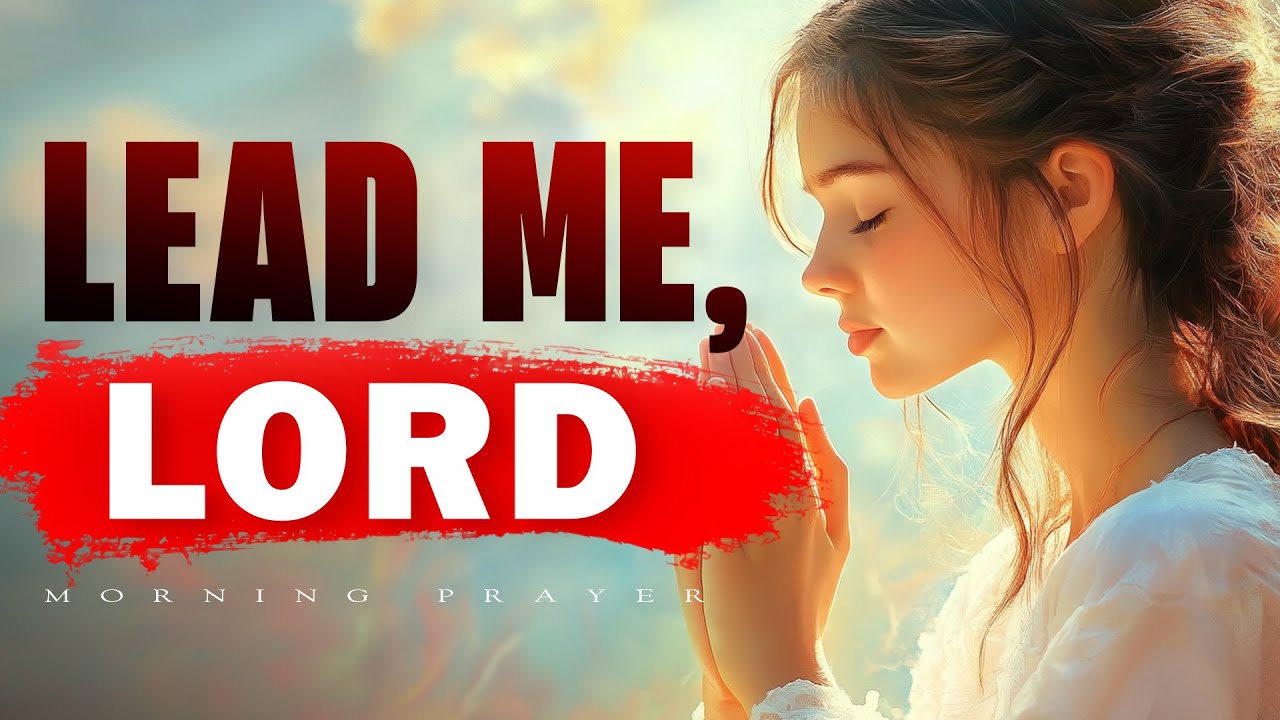 Lord, I Don’t Know the Way, But I Trust You Do | A Prayer for Divine Guidance | Morning Prayer