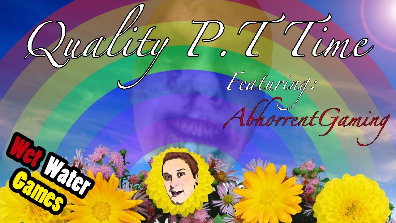 Quality P.T Time (Ft. AbhorrentGaming)
