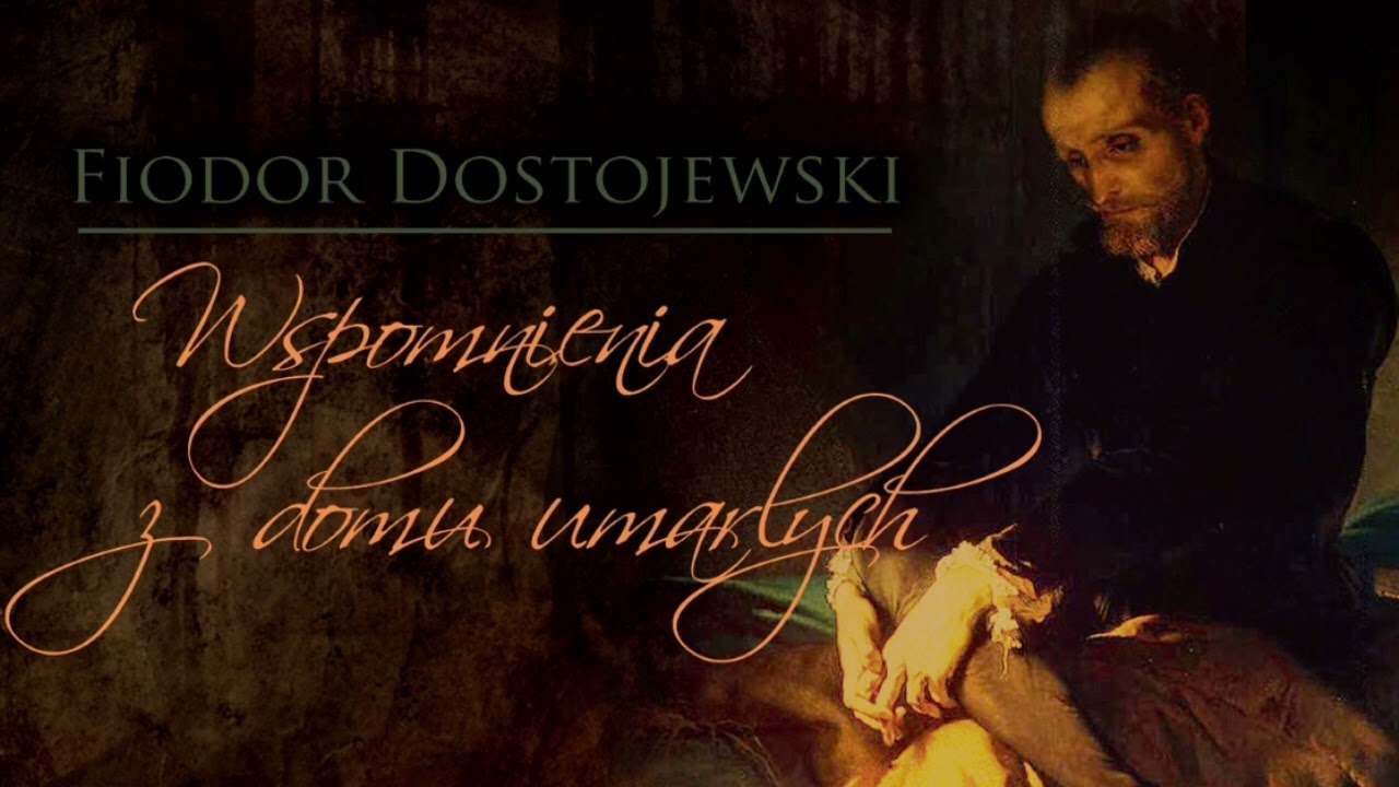 Wspomnienia z domu umarłych część 1 Fiodor Dostojewski