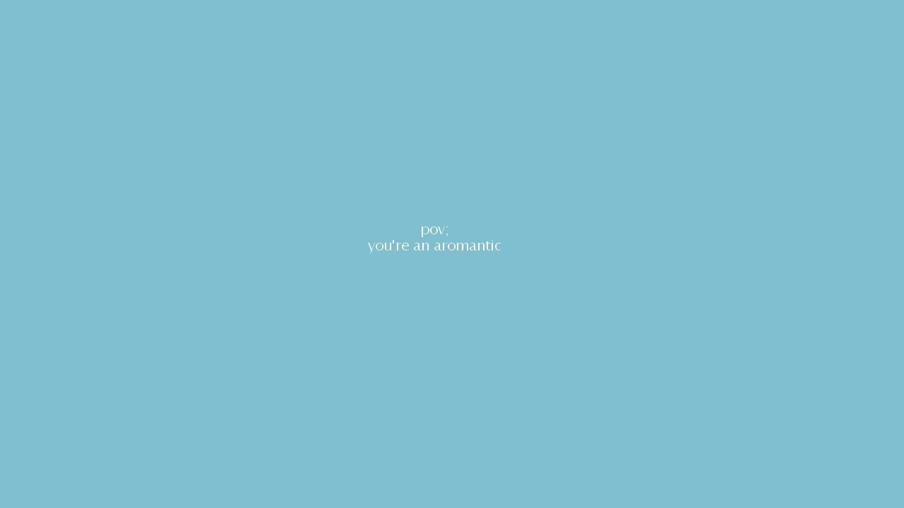 pov; you're an aromantic || a playlist