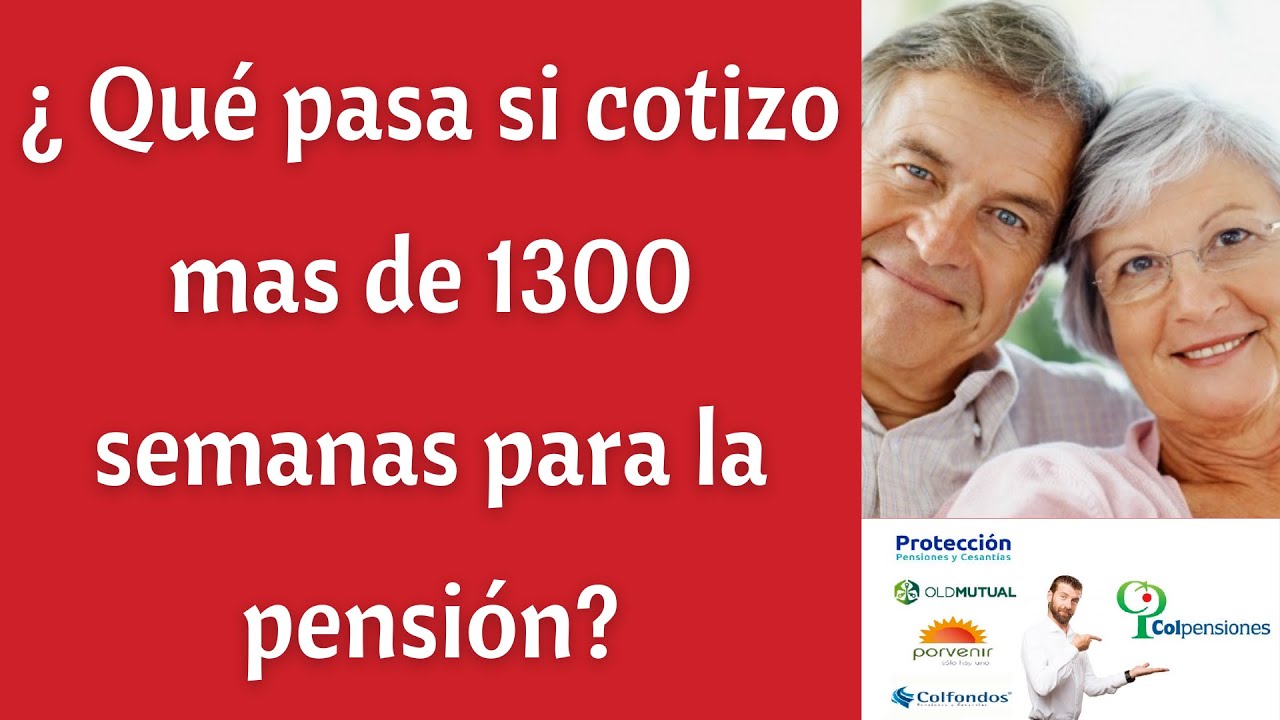 ¿Qué pasa si cotizo más de 1300 semanas para la pension?