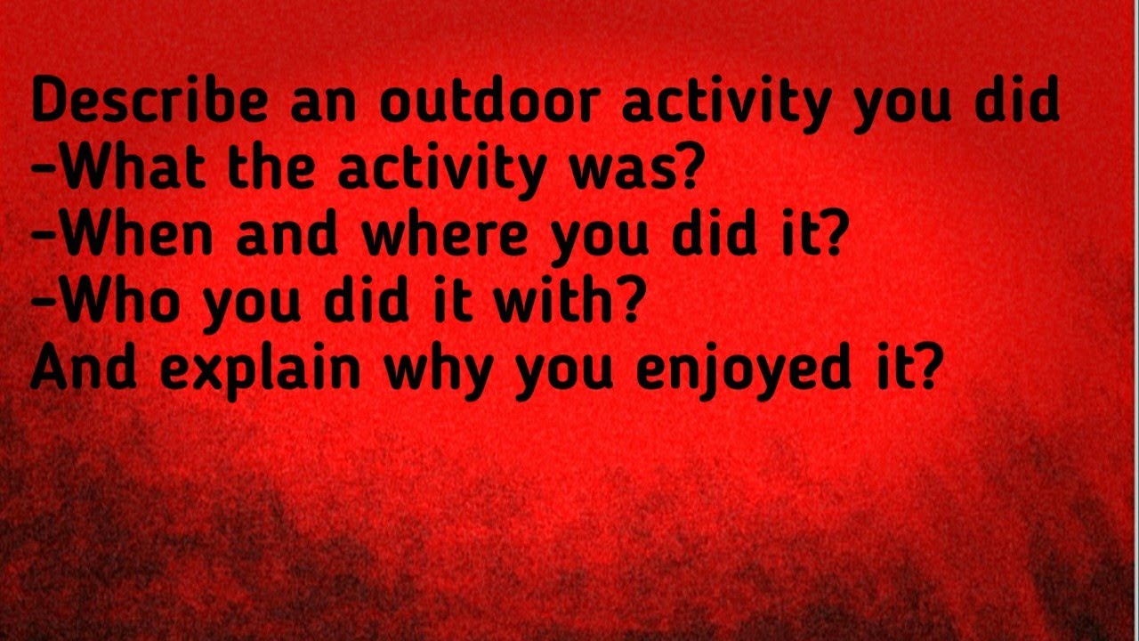 describe an outdoor activity you did | ielts speaking cue card |Describe an outdoor activity you did