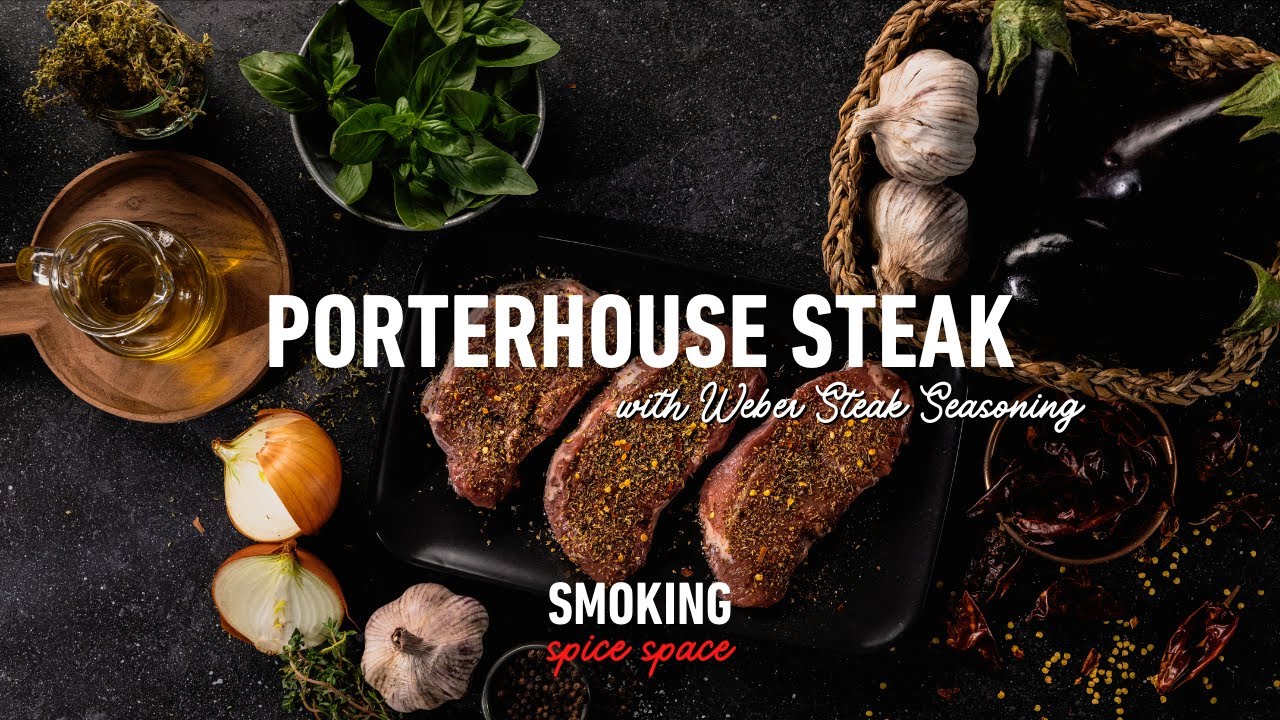 Porterhouse Steak with Weber Steak Seasoning