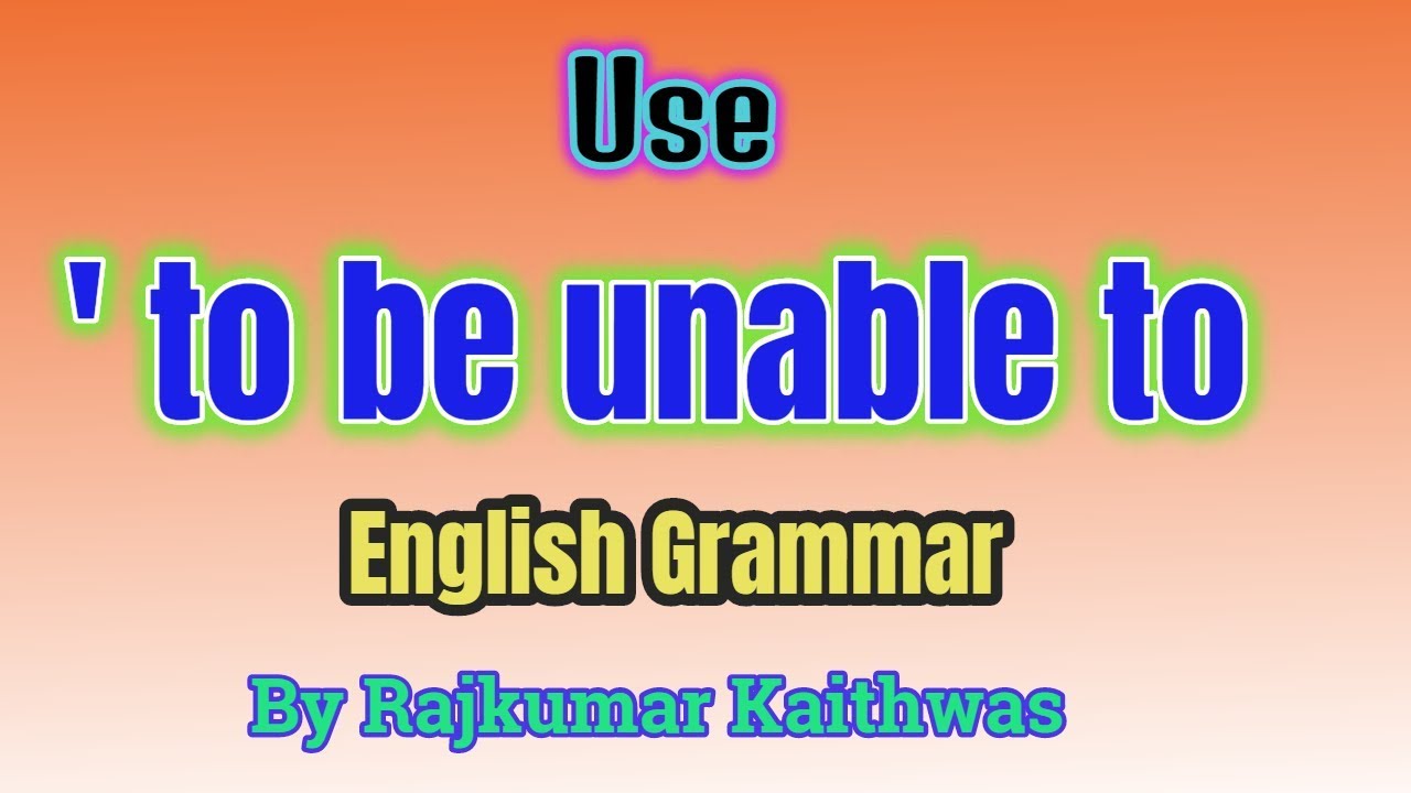 Use 'to be unable to' By Rajkumar Kaithwas ,RajkumarKaithwas, My sir Digital class