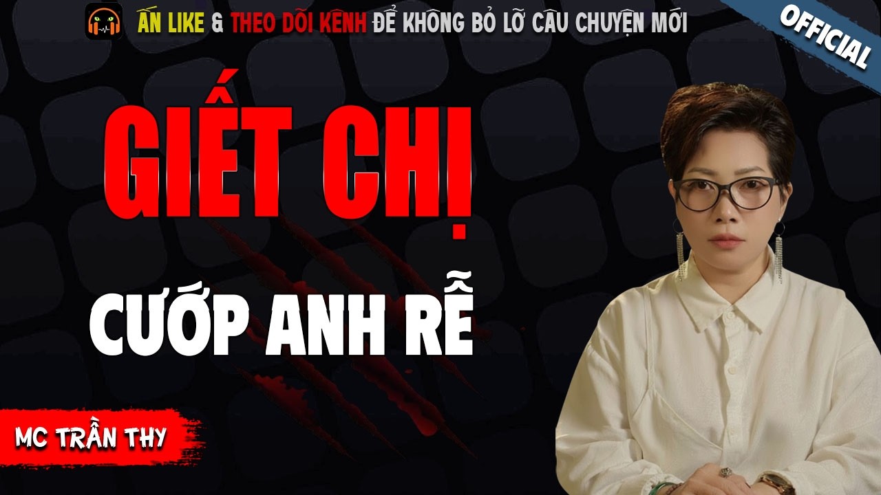 GIẾT CHỊ CƯỚP ANH RỄ - TRUYỆN MA KINH DỊ NHẤT MC TRẦN THY KỂ