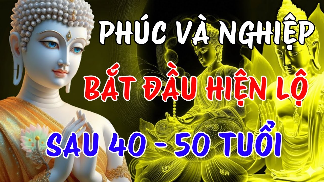 ĐỜI NGƯỜI 40 - 50 TUỔI, ĐÓN PHÚC HAY NGHIỆP | LỜI PHẬT DẠY