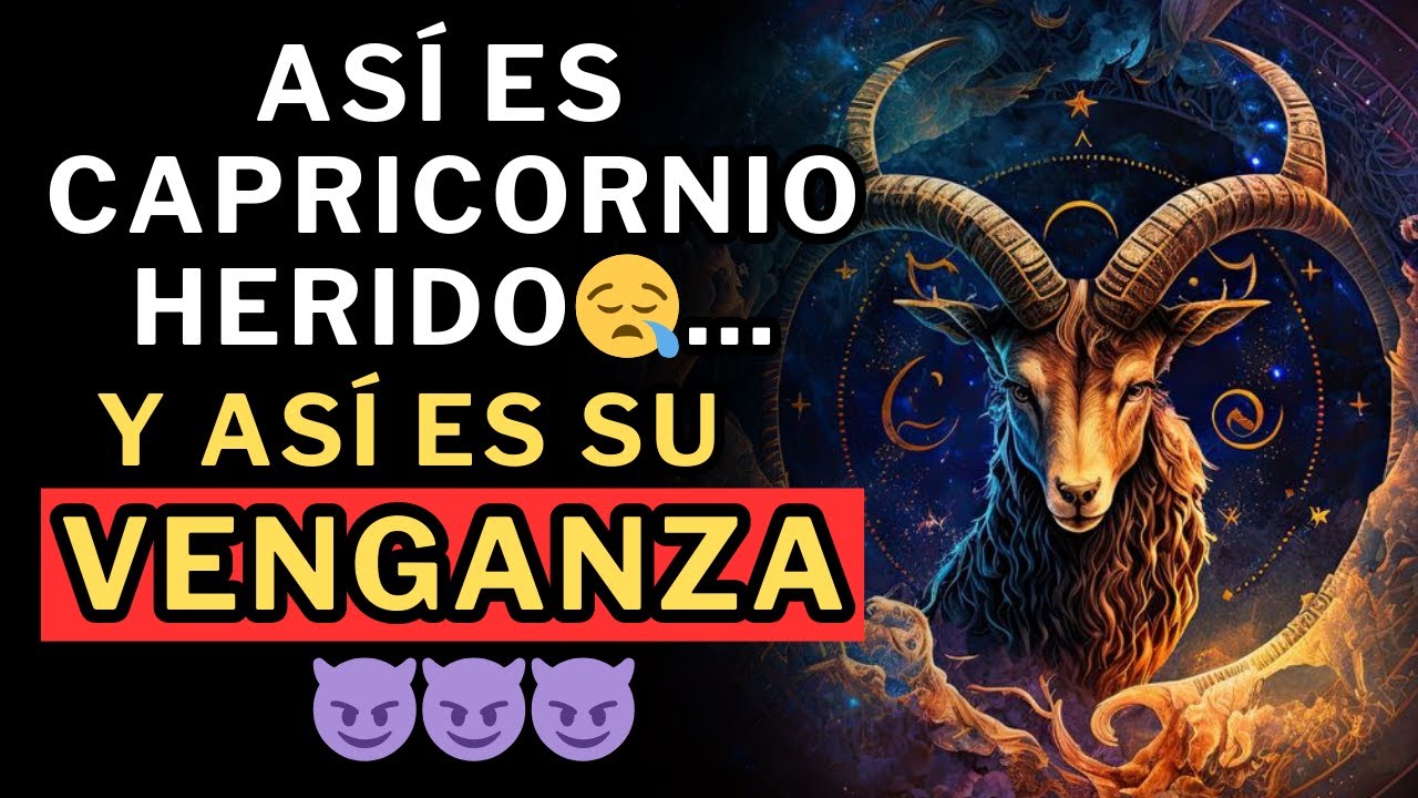 Así es Capricornio herido...y así ES SU VENGANZA
