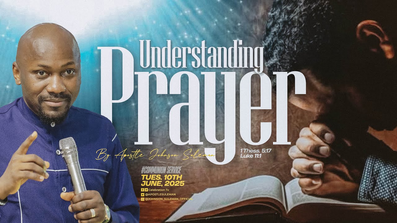 UNDERSTANDING PRAYER🙏🛐 By Apostle Johnson Suleman || Communion Service - 10th June, 2025