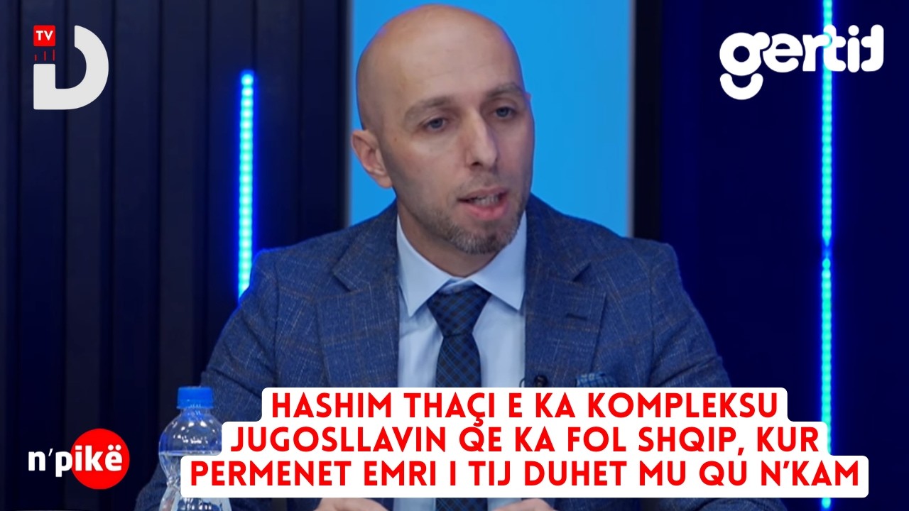 Hashim Thaçi e ka kompleksu jugosllavin qe ka fol shqip, kur permenet emri i tij duhet mu qu n’kam