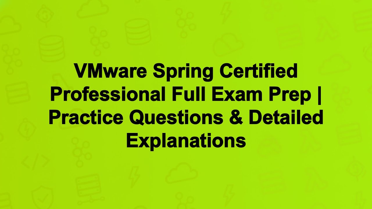 VMware Spring Certified Professional Full Exam Prep | Practice Questions & Detailed Explanations