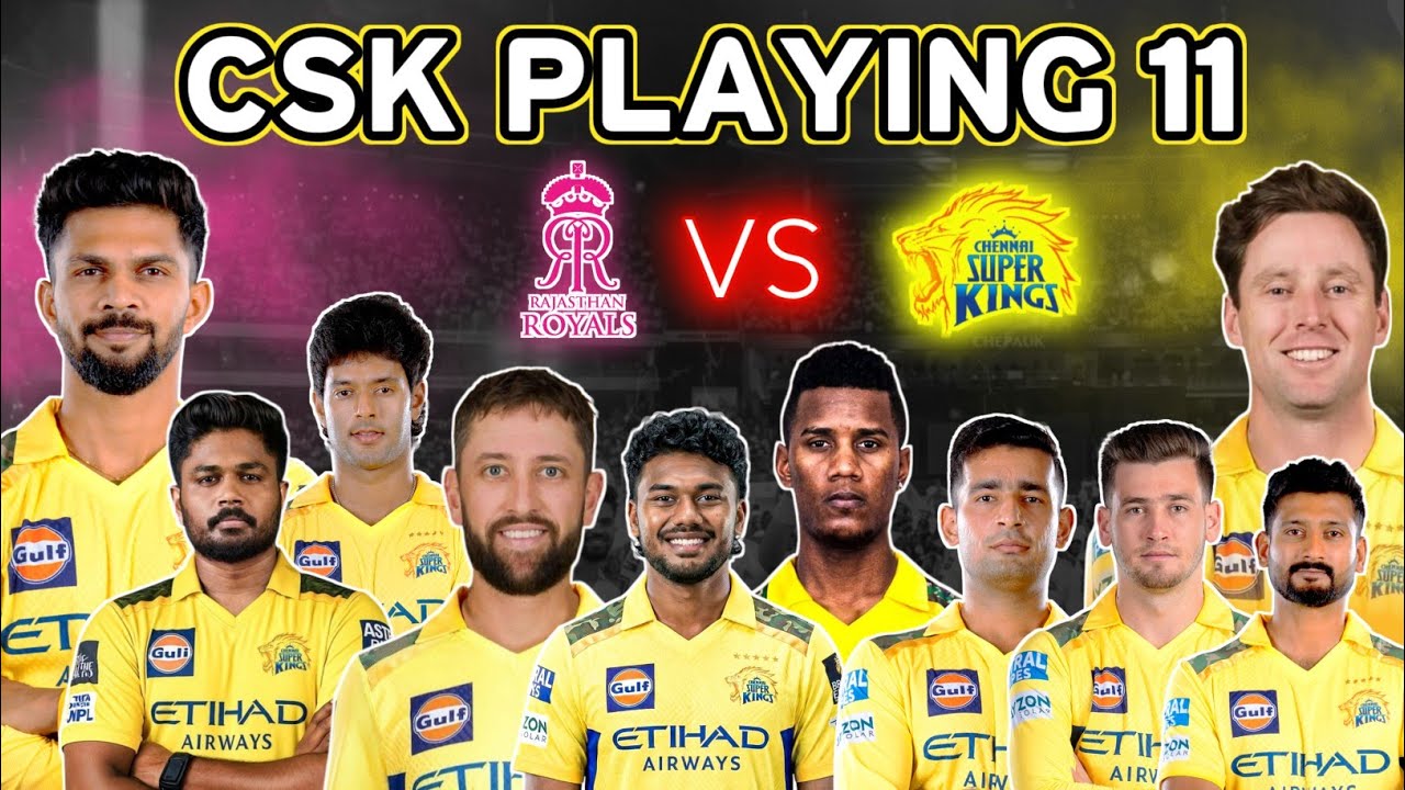 CHENNAI SUPER KINGS NEW PLAYING 11 AGAINST RAJASTHAN ROYALS | CSK VS RR PLAYING XII