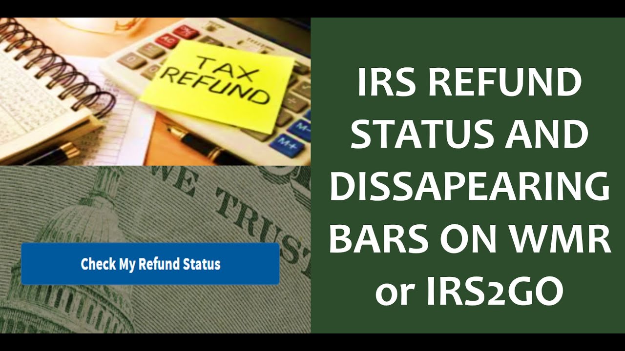 Why Have My Refund Status Bar Disappeared? WMR & IRS2GO Status Bars Work and Refund Payment Impact