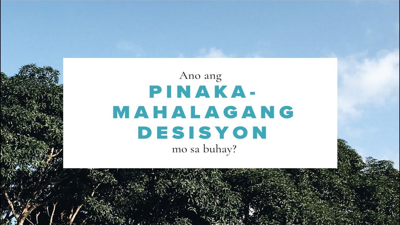 ANO ANG ANG PINAKAMAHALAGANG DESISYON MO SA BUHAY?
