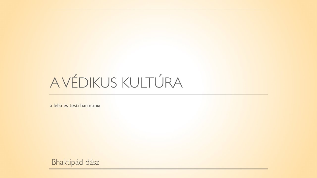 A lelki és a testi harmónia. A Védikus kultúra kincsei.