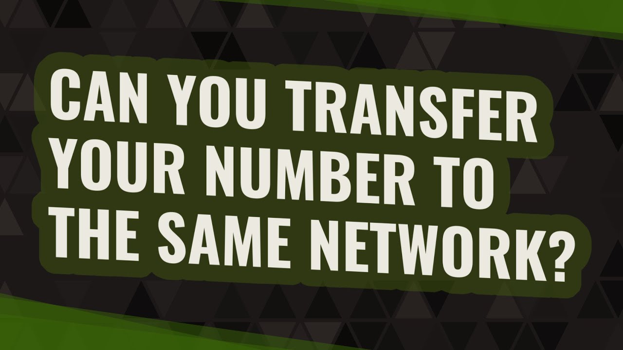 Can you transfer your number to the same network?