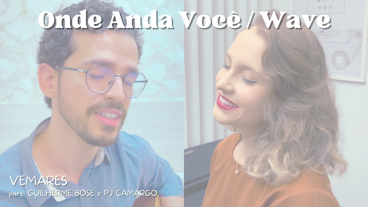 Onde Anda Você/Wave - Toquinho e Vinicius de Moraes/Tom Jobim (Vemares Cover - Part Guilherme e PJ)