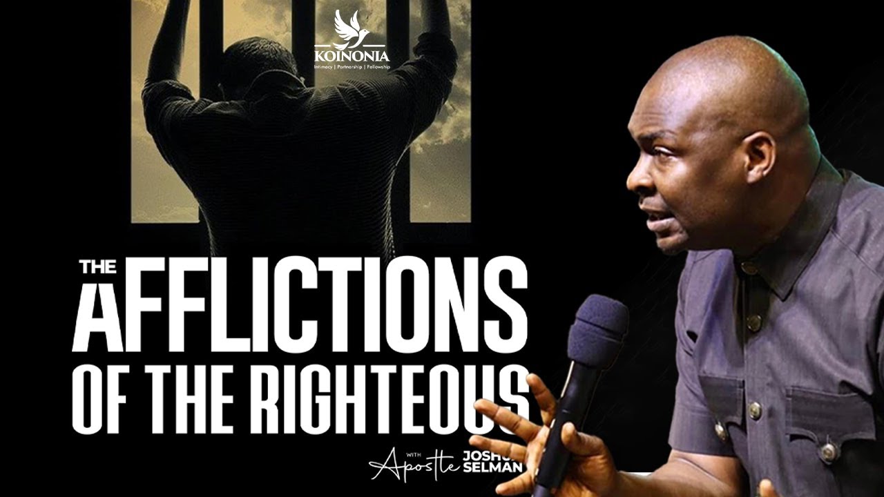 THE AFFLICTIONS OF THE RIGHTEOUS WITH APOSTLE JOSHUA SELMAN