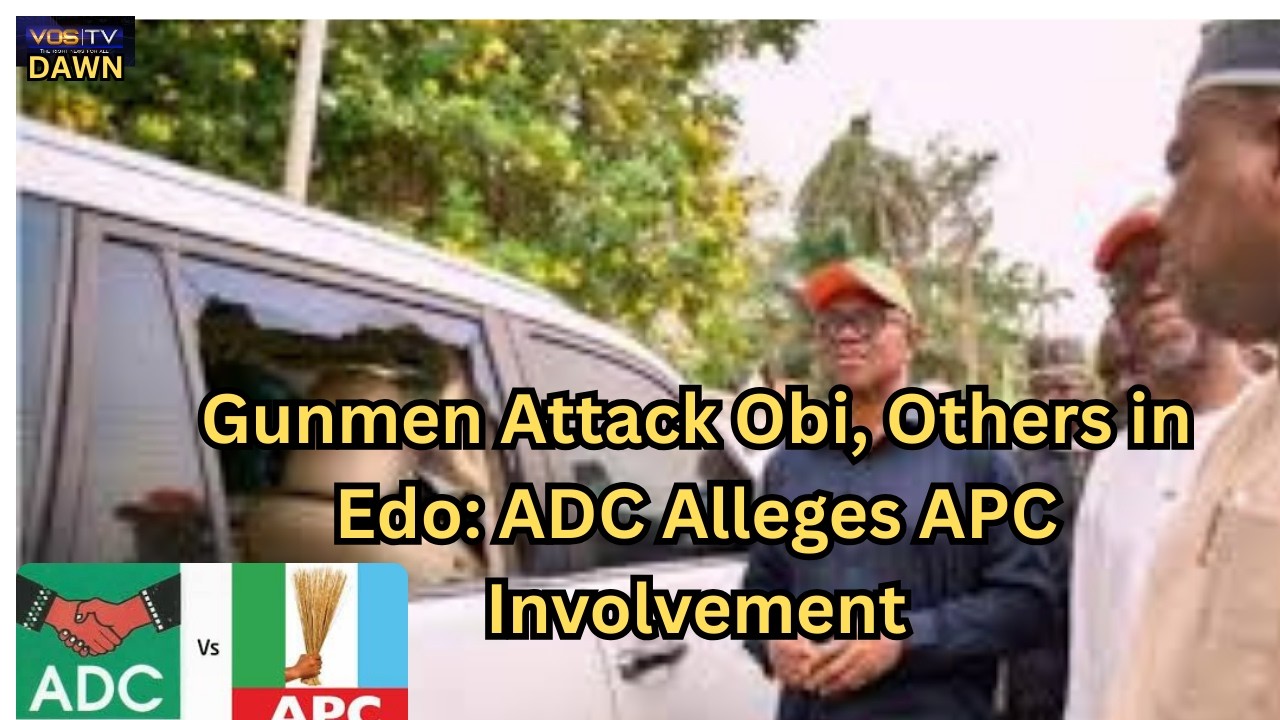 DAWN ON VOSTV: Gunmen Attack Obi, Others in Edo: ADC Alleges APC Involvement