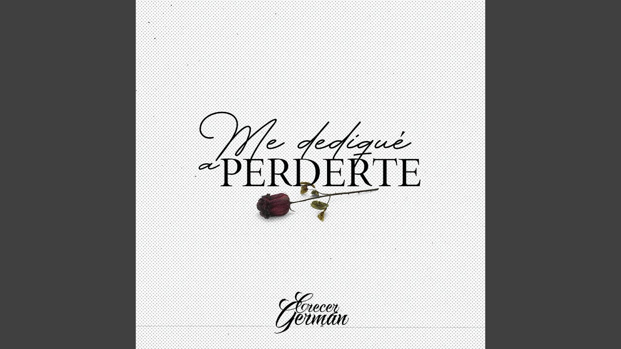 Me Dediqué A Perderte
